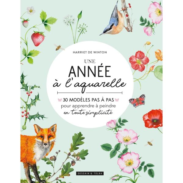 Une année à l'aquarelle "30 modèles pas à pas" - Apprenez à peindre de magnifiques animaux et une nature foisonnante au fil des 